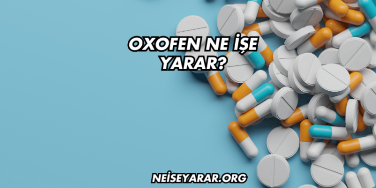 Oxofen Ne İşe Yarar?