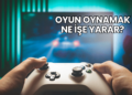 Oyun Oynamak Ne İşe Yarar?