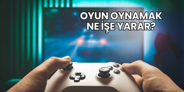 Oyun Oynamak Ne İşe Yarar?