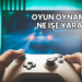 Oyun Oynamak Ne İşe Yarar?