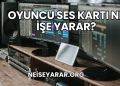 Oyuncu Ses Kartı Ne İşe Yarar?