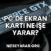 PC'de Ekran Kartı Ne İşe Yarar?