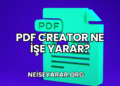 PDF Creator Ne İşe Yarar?