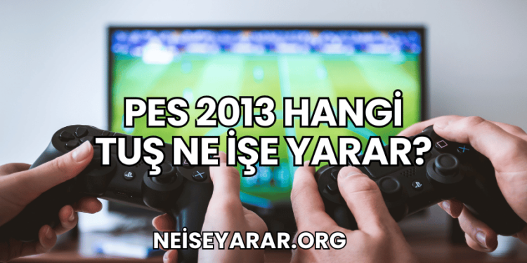 PES 2013 Hangi Tuş Ne İşe Yarar?