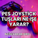 PES Joystick Tuşları Ne İşe Yarar?