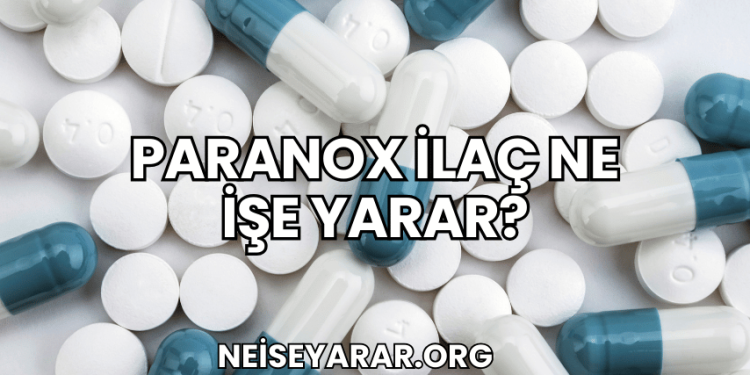 Paranox İlaç Ne İşe Yarar?
