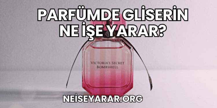 Parfümde Gliserin Ne İşe Yarar?