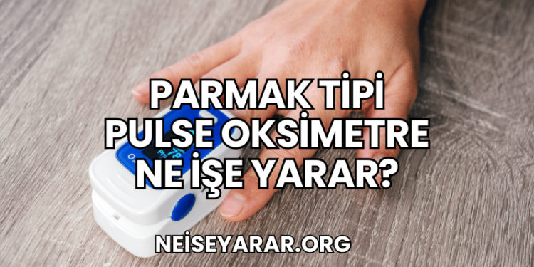 Parmak Tipi Pulse Oksimetre Ne İşe Yarar?