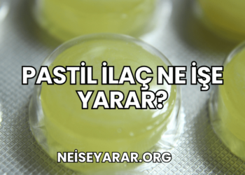 Pastil İlaç Ne İşe Yarar?