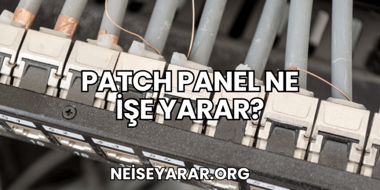Patch Panel Ne İşe Yarar?