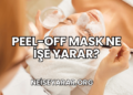 Peel-Off Mask Ne İşe Yarar?