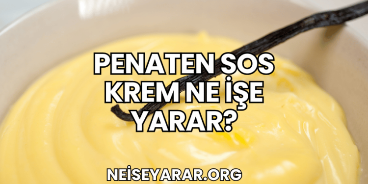 Penaten Sos Krem Ne İşe Yarar?