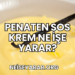 Penaten Sos Krem Ne İşe Yarar?