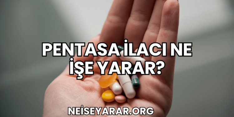 Pentasa İlacı Ne İşe Yarar?