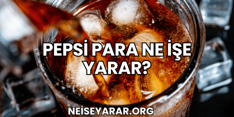 Pepsi Para Ne İşe Yarar?