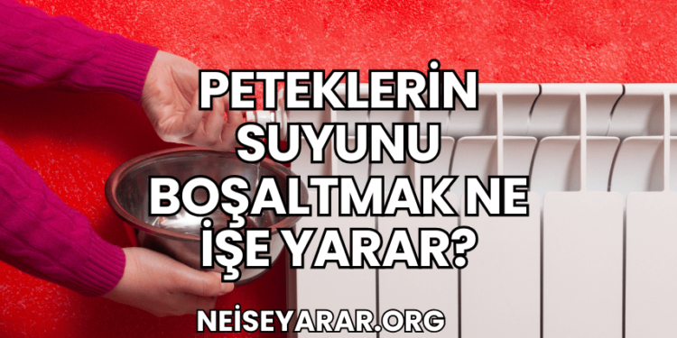 Peteklerin Suyunu Boşaltmak Ne İşe Yarar?