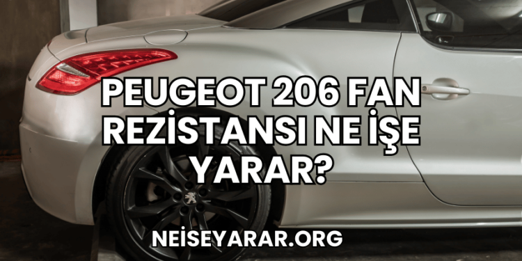 Peugeot 206 Fan Rezistansı Ne İşe Yarar?