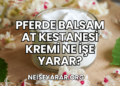 Pferde Balsam At Kestanesi Kremi Ne İşe Yarar?