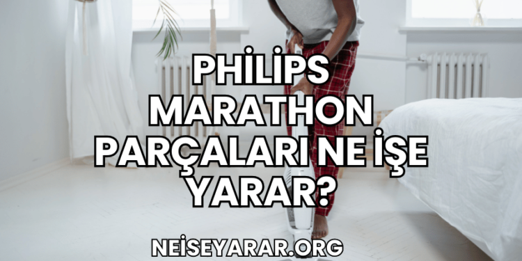 Philips Marathon Parçaları Ne İşe Yarar?