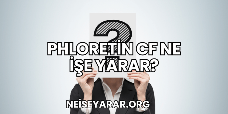 Phloretin CF Ne İşe Yarar?