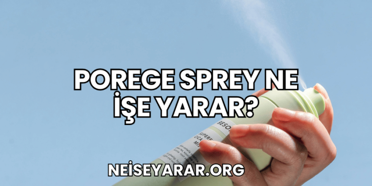 Porege Sprey Ne İşe Yarar?