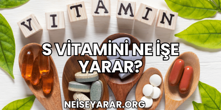 S Vitamini Ne İşe Yarar?