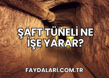 Şaft Tüneli Ne İşe Yarar?