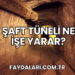 Şaft Tüneli Ne İşe Yarar?