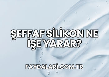 Şeffaf Silikon Ne İşe Yarar?