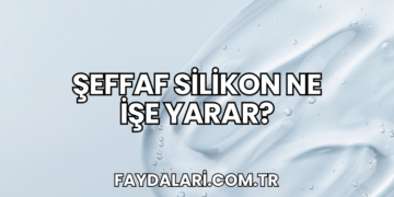 Şeffaf Silikon Ne İşe Yarar?