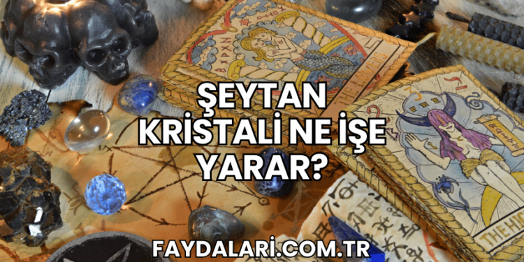 Şeytan Kristali Ne İşe Yarar?