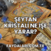 Şeytan Kristali Ne İşe Yarar?