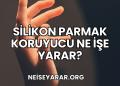 Silikon Parmak Koruyucu Ne İşe Yarar?