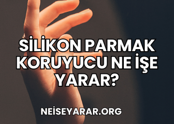 Silikon Parmak Koruyucu Ne İşe Yarar?