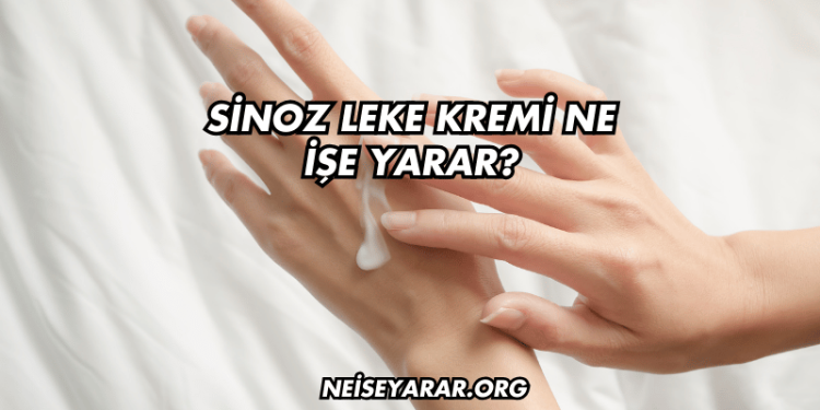 Sinoz Leke Kremi Ne İşe Yarar?