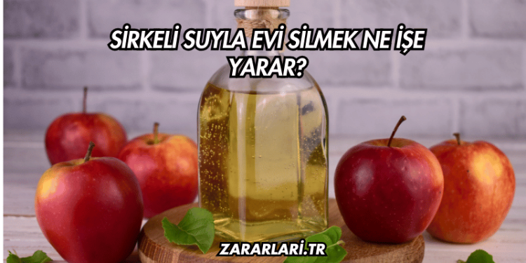 Sirkeli Suyla Evi Silmek Ne İşe Yarar?