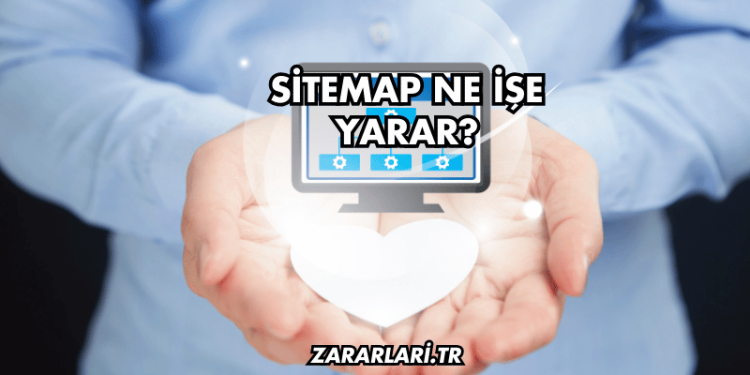 Sitemap Ne İşe Yarar?