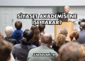 Siyaset Akademisi Ne İşe Yarar?
