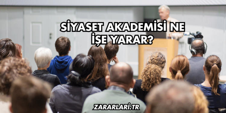 Siyaset Akademisi Ne İşe Yarar?