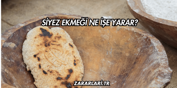 Siyez Ekmeği Ne İşe Yarar?