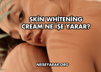 Skin Whitening Cream Ne İşe Yarar?
