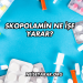 Skopolamin Ne İşe Yarar?