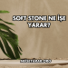 Soft Stone Ne İşe Yarar?
