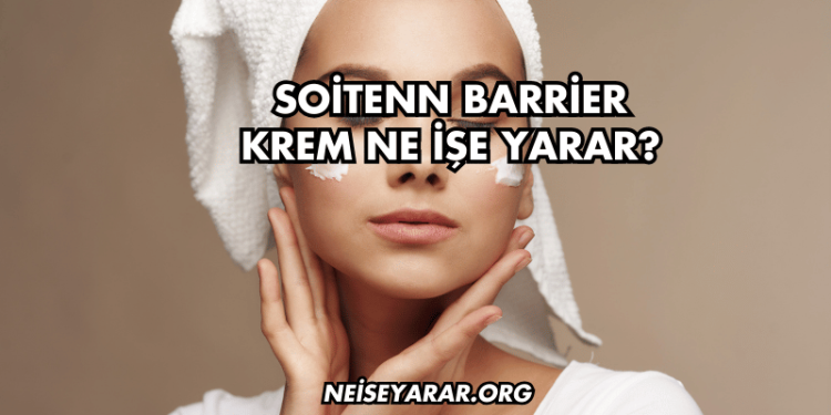 Soitenn Barrier Krem Ne İşe Yarar?