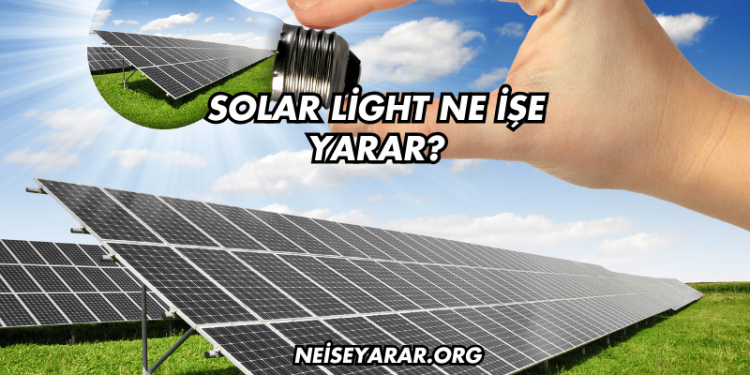 Solar Light Ne İşe Yarar?