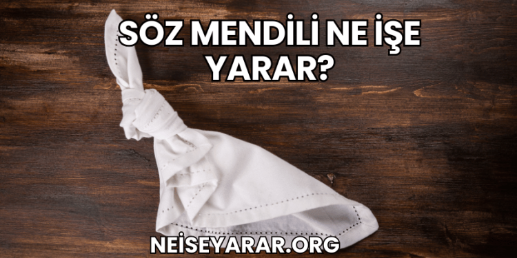 Söz Mendili Ne İşe Yarar?