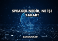 Speaker Nedir, Ne İşe Yarar?
