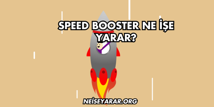 Speed Booster Ne İşe Yarar?