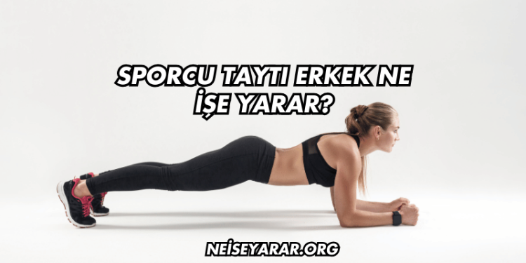 Sporcu Taytı Erkek Ne İşe Yarar?