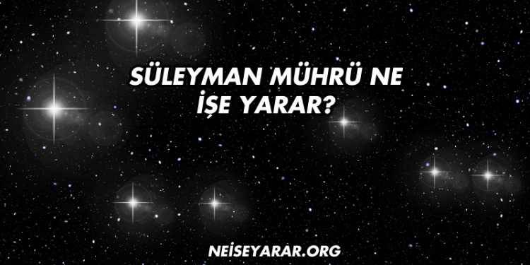 Süleyman Mührü Ne İşe Yarar?
